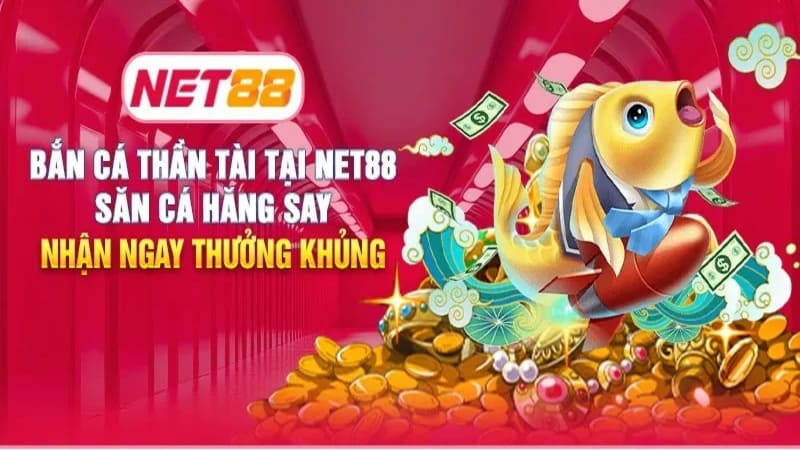 Bắn cá NET88 săn thưởng khủng