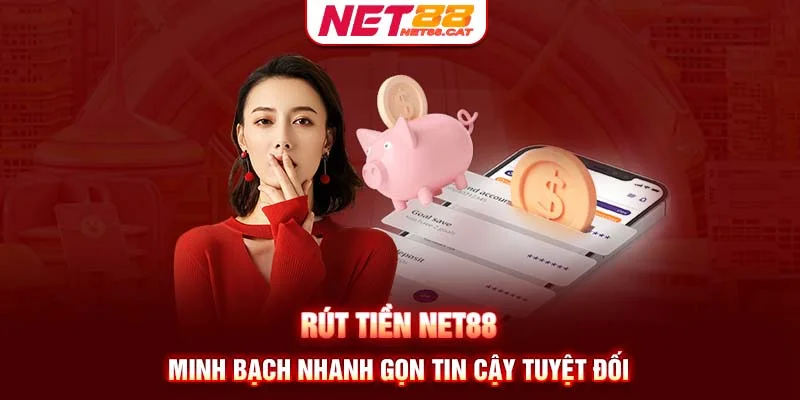 Rút Tiền NET88 về tài khoản không mất phí, an toàn