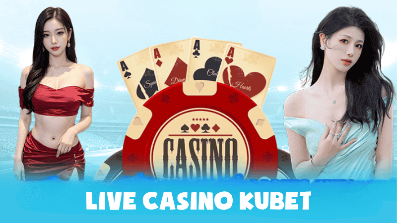 Live Casino Kubet: Sảnh Game Bùng Nổ, Trải Nghiệm Đỉnh Cao