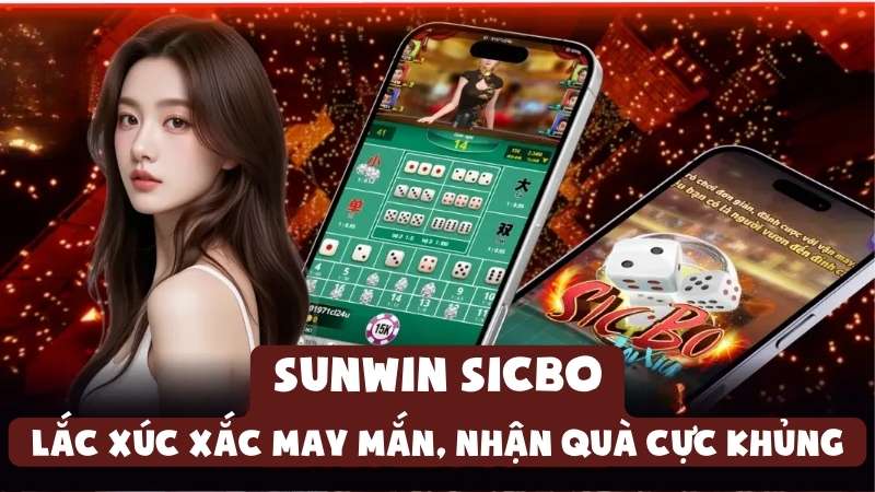 Sunwin Sicbo: Lắc Xúc Xắc May Mắn, Nhận Quà Cực Khủng